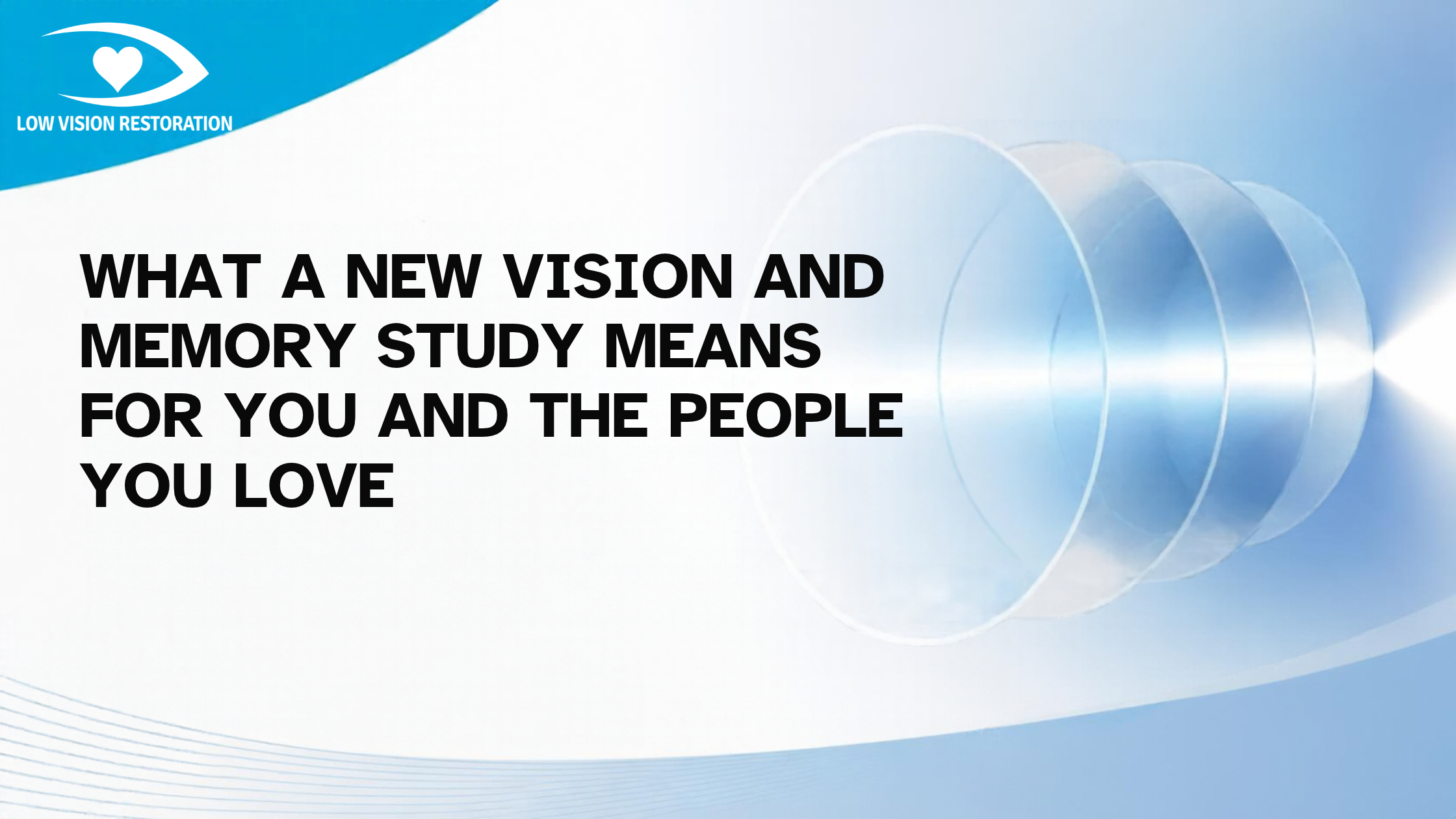WHAT A NEW VISION AND MEMORY STUDY MEANS FOR YOU AND THE PEOPLE YOU LOVE